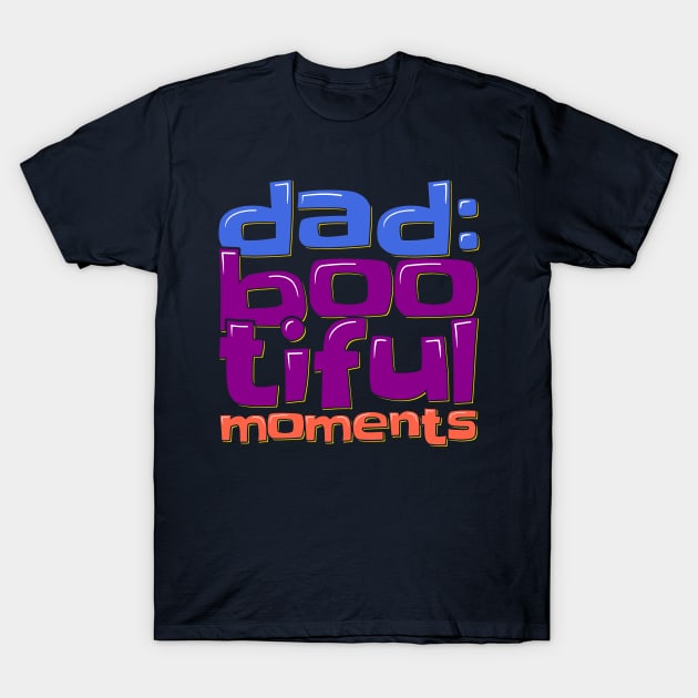 Dad Boo-tiful Moments T-Shirt by ardp13